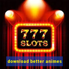 download better animes